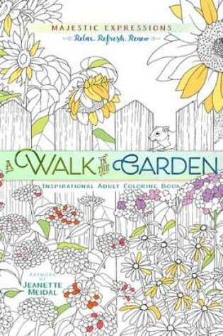Cover of A Adult Coloring Book: Majestic Expressions: Walk in the Garden