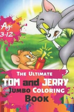 Cover of The Ultimate Tom and Jerry Jumbo Coloring Book Age 3-12