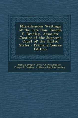 Cover of Miscellaneous Writings of the Late Hon. Joseph P. Bradley, Associate Justice of the Supreme Court of the United States - Primary Source Edition