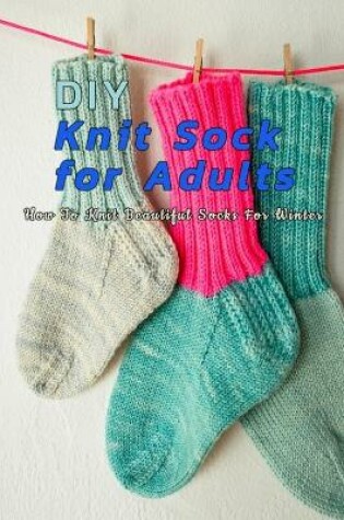Cover of DIY Knit Sock For Adults