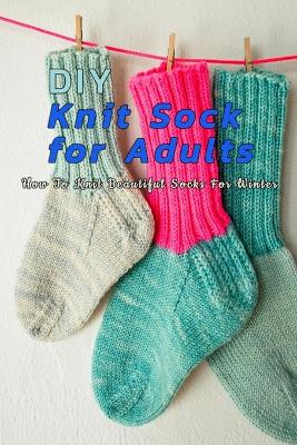 Book cover for DIY Knit Sock For Adults