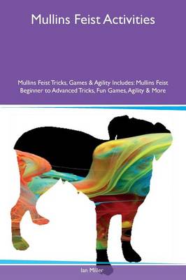 Book cover for Mullins Feist Activities Mullins Feist Tricks, Games & Agility Includes