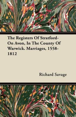 Book cover for The Registers Of Stratford-On Avon, In The County Of Warwick. Marriages, 1558-1812