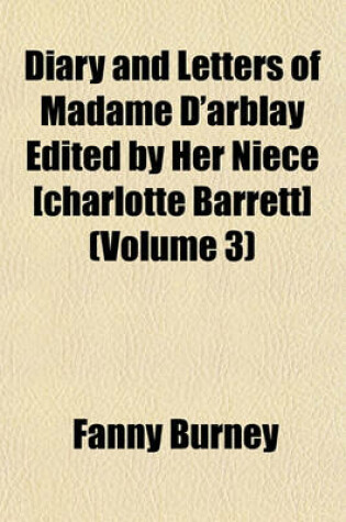 Cover of Diary and Letters of Madame D'Arblay Edited by Her Niece [Charlotte Barrett] (Volume 3)