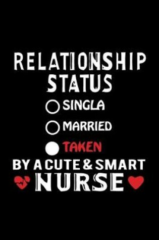 Cover of Relationship Status Taken By A Cute & Smart Nurse