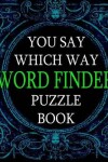 Book cover for You Say Which Way Word Finder Puzzle Book