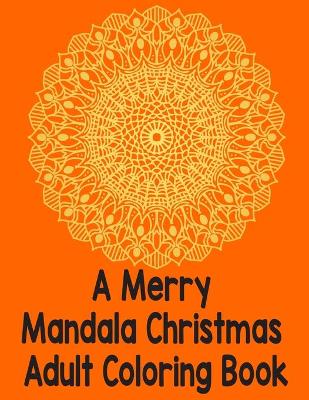 Book cover for A merry mandala christmas adult coloring book