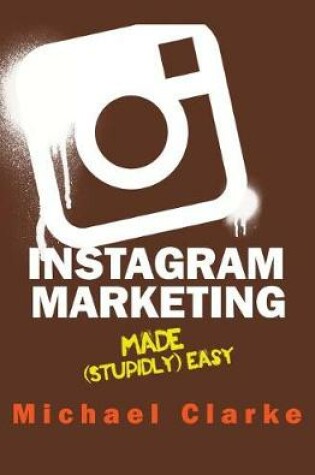 Cover of Instagram Marketing Made (Stupidly) Easy
