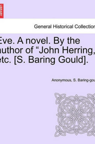 Cover of Eve. a Novel. by the Author of "John Herring," Etc. [S. Baring Gould].