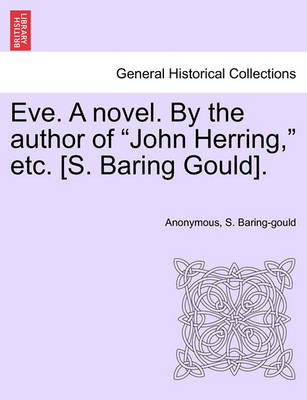 Book cover for Eve. a Novel. by the Author of "John Herring," Etc. [S. Baring Gould].