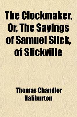 Book cover for The Clockmaker, Or, the Sayings of Samuel Slick, of Slickville; Third Series