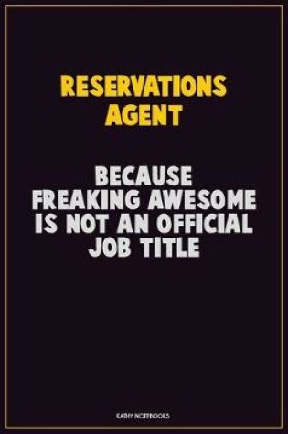 Cover of Reservations Agent, Because Freaking Awesome Is Not An Official Job Title