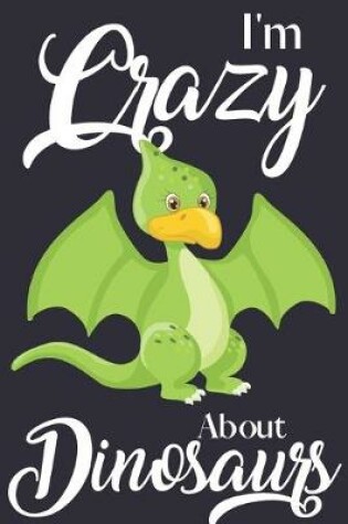 Cover of I'm Crazy About Dinosaurs
