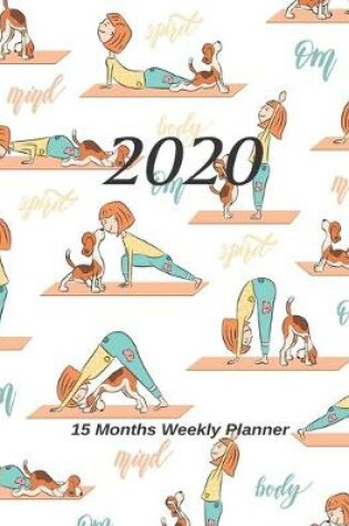 Cover of Large Print - 2020 - 15 Months Weekly Planner - Mind Over Body - Yoga with my dog