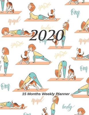 Book cover for Large Print - 2020 - 15 Months Weekly Planner - Mind Over Body - Yoga with my dog