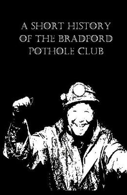 Book cover for A Short History of the Bradford Pothole Club