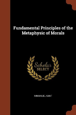 Book cover for Fundamental Principles of the Metaphysic of Morals