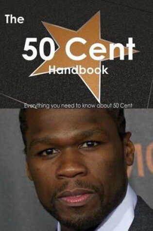 Cover of The 50 Cent Handbook - Everything You Need to Know about 50 Cent