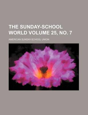 Book cover for The Sunday-School World Volume 25, No. 7