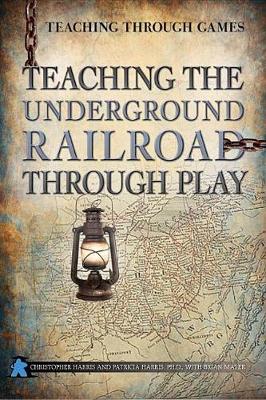 Book cover for Teaching the Underground Railroad Through Play