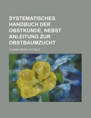 Book cover for Systematisches Handbuch Der Obstkunde, Nebst Anleitung Zur Obstbaumzucht