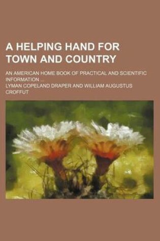Cover of A Helping Hand for Town and Country; An American Home Book of Practical and Scientific Information