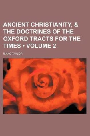 Cover of Ancient Christianity, & the Doctrines of the Oxford Tracts for the Times (Volume 2)