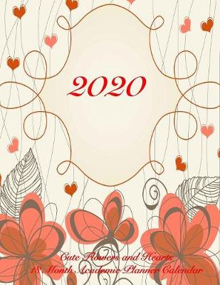 Book cover for 2020 Cute Flowers and Hearts 18 Month Academic Planner Calendar