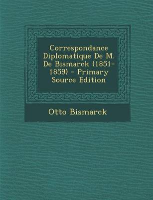 Book cover for Correspondance Diplomatique de M. de Bismarck (1851-1859) - Primary Source Edition