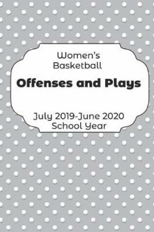 Cover of Womens Basketball Offenses and Plays July 2019 - June 2020 School Year