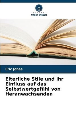 Book cover for Elterliche Stile und ihr Einfluss auf das Selbstwertgef�hl von Heranwachsenden