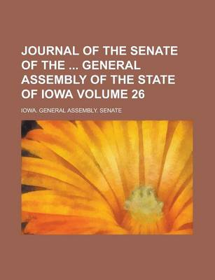 Book cover for Journal of the Senate of the General Assembly of the State of Iowa Volume 26