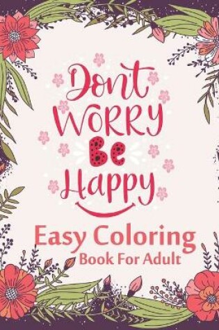 Cover of Don't Worry Be Happy Easy Coloring Book For Adult