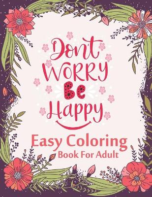 Book cover for Don't Worry Be Happy Easy Coloring Book For Adult