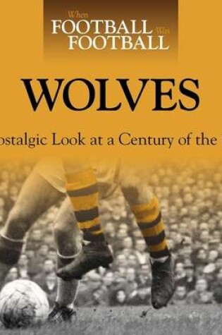 Cover of When Football Was Football: Wolves