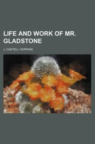 Cover of Life and Work of Mr. Gladstone