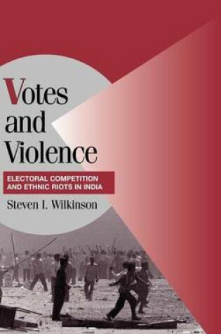 Cover of Votes and Violence: Electoral Competition and Ethnic Riots in India. Cambridge Studies in Comparative Politics