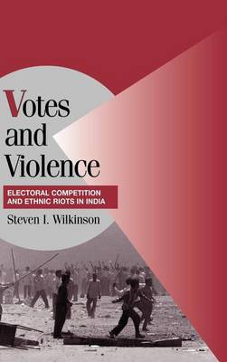Book cover for Votes and Violence: Electoral Competition and Ethnic Riots in India. Cambridge Studies in Comparative Politics