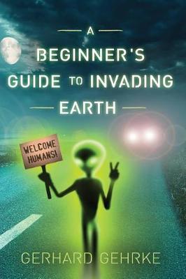 Cover of A Beginner's Guide to Invading Earth
