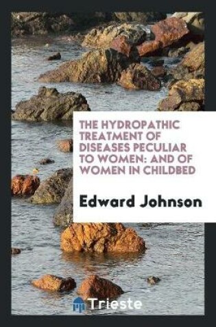 Cover of The Hydropathic Treatment of Diseases Peculiar to Women