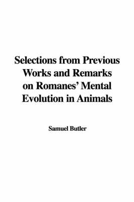 Book cover for Selections from Previous Works and Remarks on Romanes' Mental Evolution in Animals