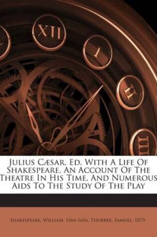 Cover of Julius Caesar, Ed. with a Life of Shakespeare, an Account of the Theatre in His Time, and Numerous AIDS to the Study of the Play