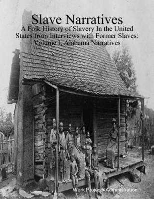 Book cover for Slave Narratives: A Folk History of Slavery In the United States : from Interviews With Former Slaves Volume I, Alabama Narratives