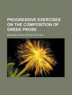 Book cover for Progressive Exercises on the Composition of Greek Prose