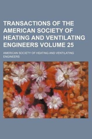 Cover of Transactions of the American Society of Heating and Ventilating Engineers Volume 25