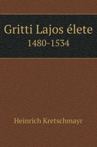 Cover of Gritti Lajos élete 1480-1534