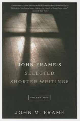 Cover of John Frame's Selected Shorter Writings, Volume 1