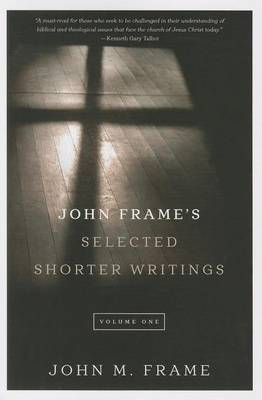 Book cover for John Frame's Selected Shorter Writings, Volume 1