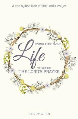 Cover of Living and Loving Life Through The Lord's Prayer