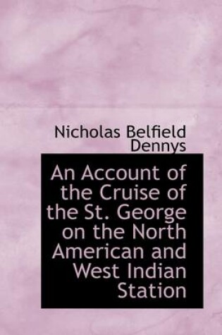 Cover of An Account of the Cruise of the St. George on the North American and West Indian Station